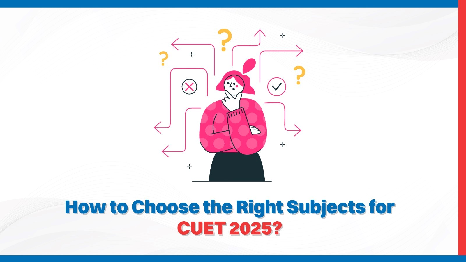 How to Choose the Right Subjects For CUET 2025.jpg